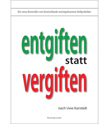 Entgiften statt Vergiften