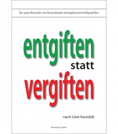 Entgiften statt Vergiften