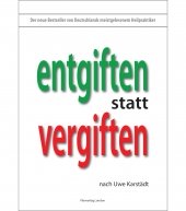 Entgiften statt Vergiften Entgiften statt Vergiften